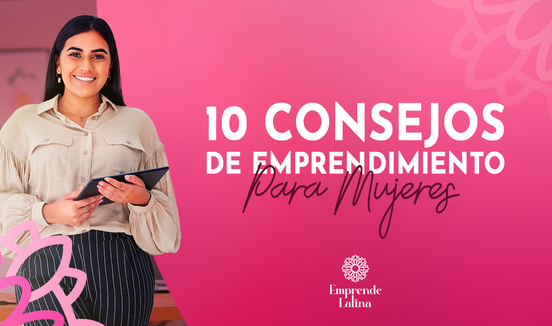 10 Consejos de Emprendimiento Para Mujeres