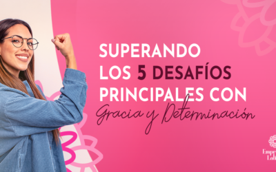 Superando los 5 Desafíos Principales con Gracia y Determinación