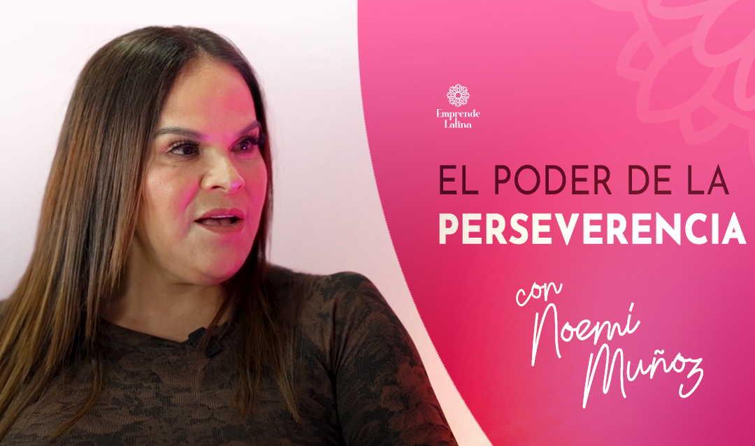 El poder de la perseverancia y no rendirse con Noemi Muñoz