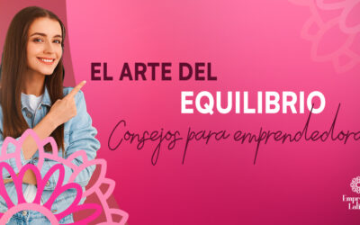 El Arte del Equilibrio: Consejos para Emprendedoras Latinas en su Viaje de Emprendimiento y Vida Familiar