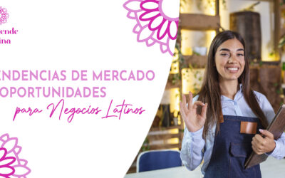 Tendencias de Mercado y Oportunidades para Negocios Latinos