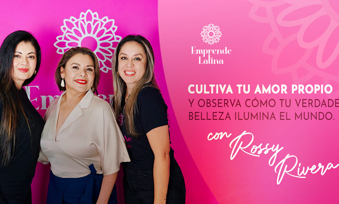 #11 Cultiva tu amor propio y observa como tu belleza verdadera ilumina el mundo con Rossy Rivera