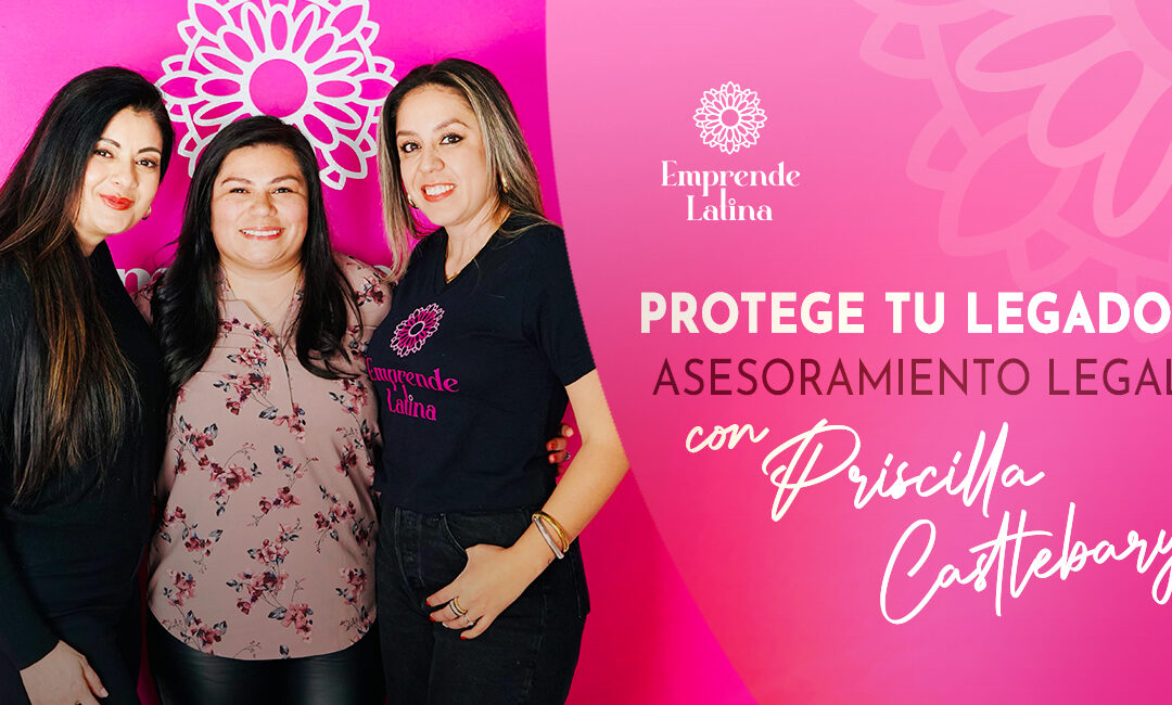 #12 Protege tu legado: Asesoramiento Legal con Priscilla Castlebary