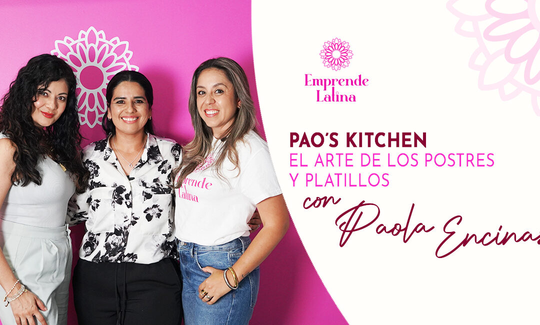 #15 Pao’s Kitchen: El Arte de los Postres y Platillos con Paola Encinas