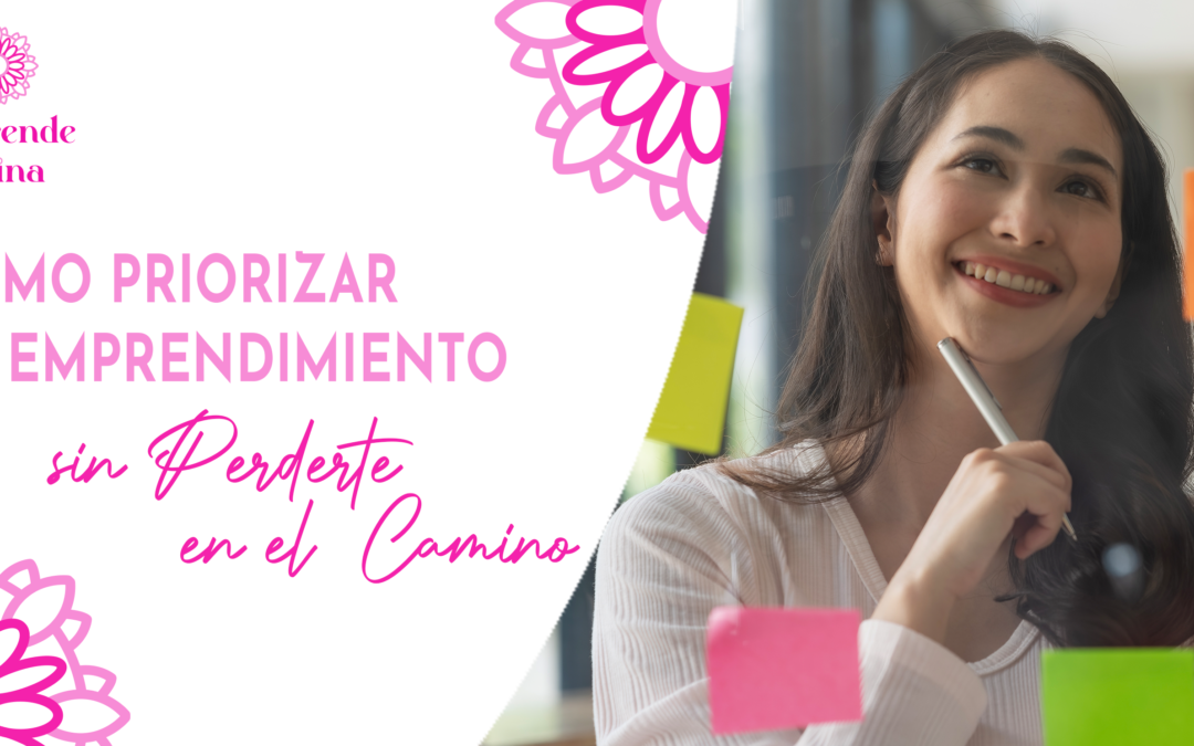 Cómo Priorizar tu Emprendimiento sin Perderte en el Camino