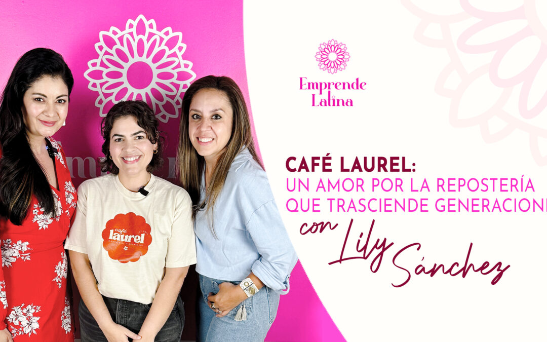 CAFÉ LAUREL:UN AMOR POR LA REPOSTERÍA QUE TRASCIENDE GENERACIONES CON LILY SANCHEZ