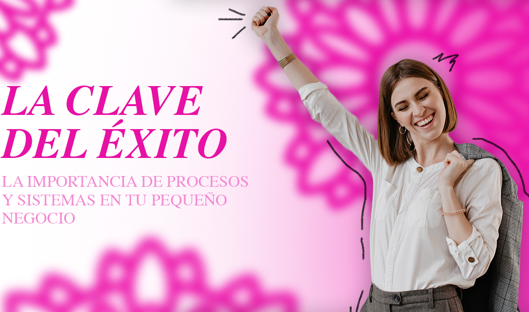 La Clave del Éxito: La Importancia de Procesos y Sistemas en tu Pequeño Negocio