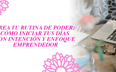 Crea tu rutina de poder: Cómo iniciar tus días con intención y enfoque emprendedor