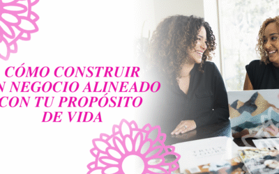 Cómo construir un negocio alineado con tu propósito de vida