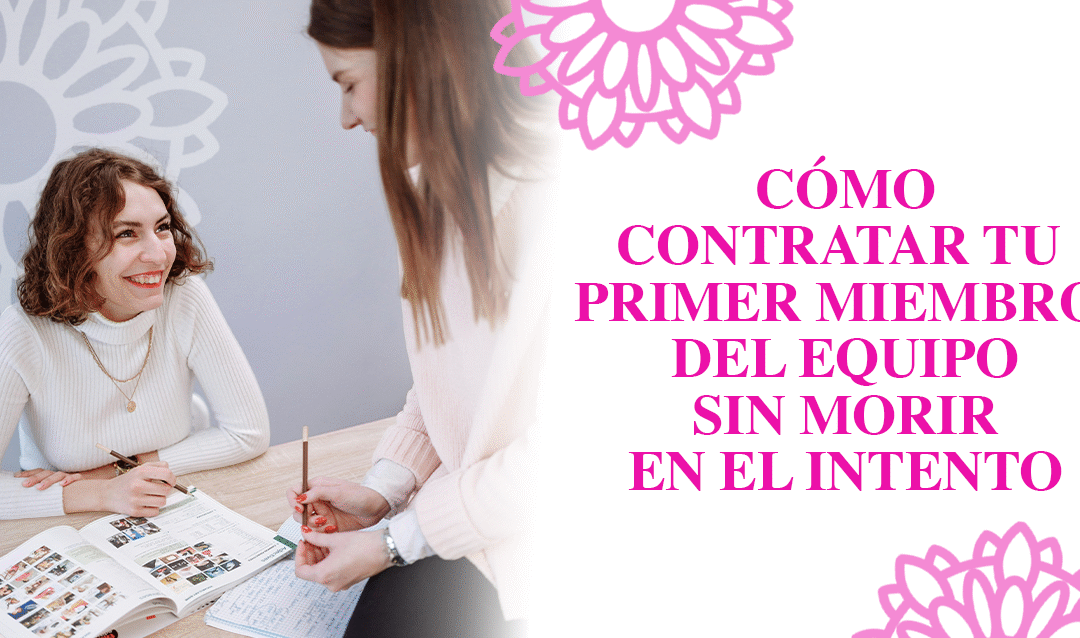 Cómo contratar tu primer miembro del equipo sin morir en el intento