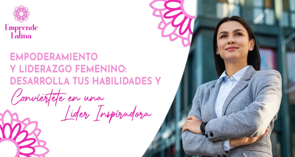 Empoderamiento y Liderazgo Femenino: Desarrolla tus Habilidades y Conviértete en una Líder Inspiradora